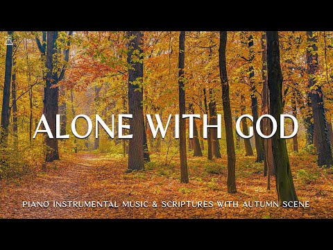 Alone with God: Instrumental Worship & Prayer Music With Scriptures & Autumn🍁CHRISTIAN piano