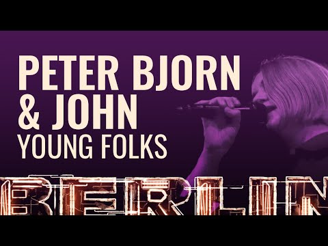 Peter Bjorn & John - Young Folks [BERLIN LIVE]