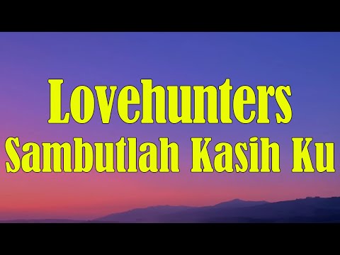 Lovehunters - Sambutlah Kasih [Lirik]