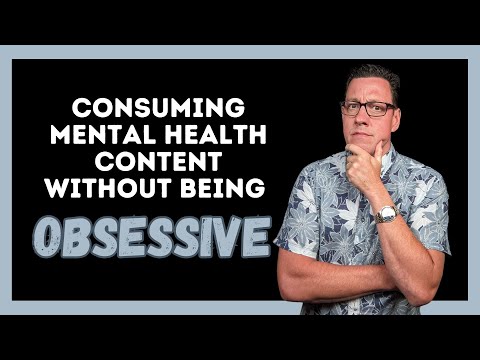 How to Consume Mental Health Content without Being OBSESSIVE