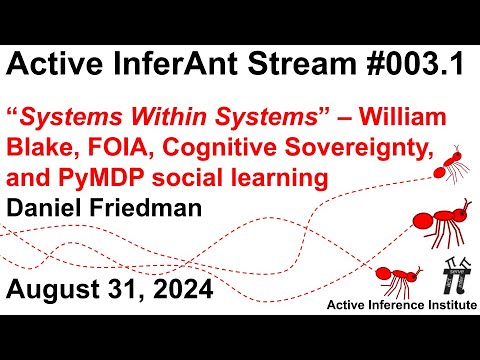 Active InferAnt Stream 003.1 ~ Systems Within Systems: Blake, FOIA, Cognitive Sovereignty, and PyMDP