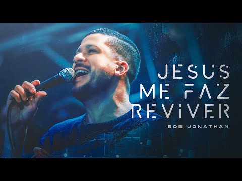 Bob Jonathan - Jesus me faz reviver [ CLIPE OFICIAL ]