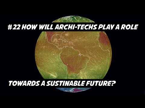 #22 HOW WILL ARCHI-TECHS PLAY A ROLE TOWARDS A SUSTAINABLE FUTURE?