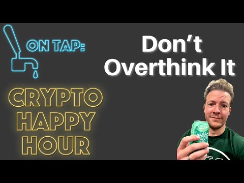 Crypto Happy Hour - Don't Overthink it