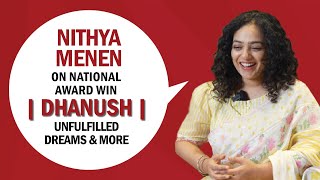 Nithya Menen On National Award Win | Dhanush | Unfulfilled Dreams & More