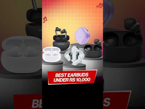 Best earbuds under Rs 10,000 🎧