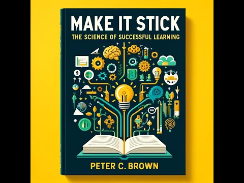 Make It Stick: The Science of Successful Learning by Peter C. Brown | Book Summary