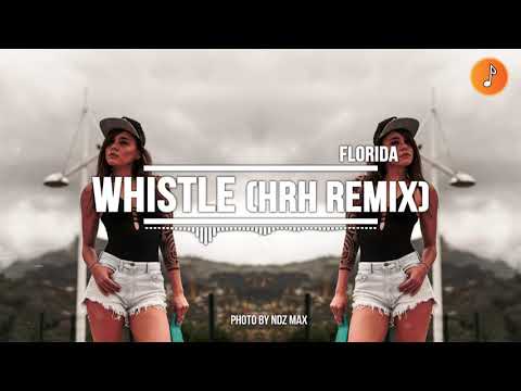 Florida - Whistle (HRH Remix)