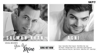 You Are Mine | Salman Khan | Agni | Vishal Mishra | Haider Khan | Sanjeev Chaturvedi