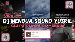 DJ MENDUA SOUND YUSRIL | DJ KAU PUTUSKAN TUK MENDUA DENGAN DIA VIRAL TIK TOK TERBARU 2024