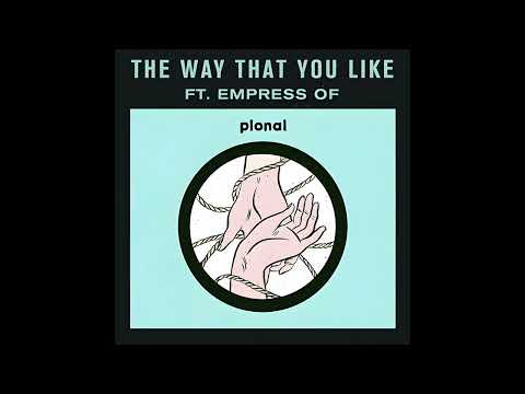 Pional - The Way That You Like (feat. Empress Of)