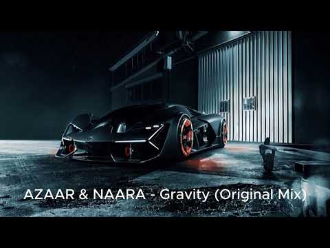 AZAAR & NAARA   Gravity Original Mix