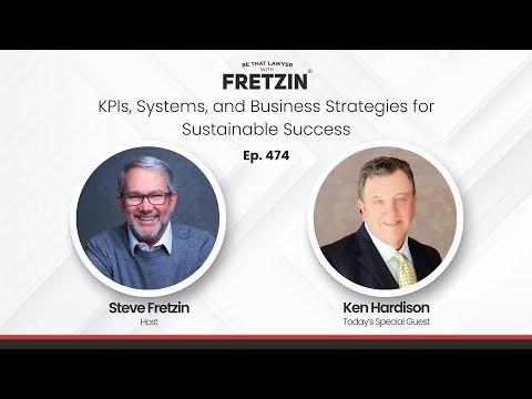 BE THAT LAWYER EP. 474: Ken Hardison: KPIs, Systems, and Business Strategies for Sustainable Success