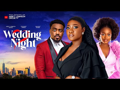 WEDDING NIGHT (THE MOVIE) MERCY JOHNSON ANNAN TOOSWEET SHAZNAY OKAWA - 2024 LATEST NIGERIAN MOVIE