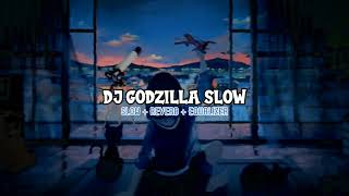 DJ GODZILLA SLOW || Slowed + Reverb + Equalizer 🌊🎧