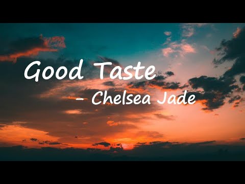 Chelsea Jade – Good Taste Lyrics