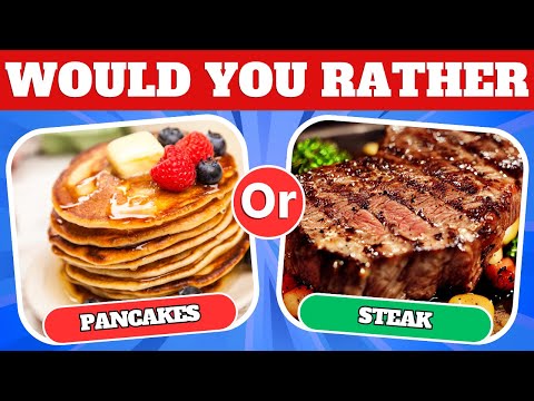 Would You Rather: Breakfast Vs Dinner Edition.