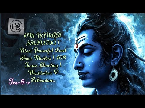 OM NAMAH SHIVAYA | Most Powerful Lord Shiva Mantra | 108 Times Chanting | Meditation & Relaxation.