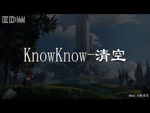 KnowKnow-清空🎧抖音热门歌曲 🎧 EDM 中文歌曲 华语 Music🎧抖音热门歌曲 🎧 EDM 中文歌曲 华语 Music