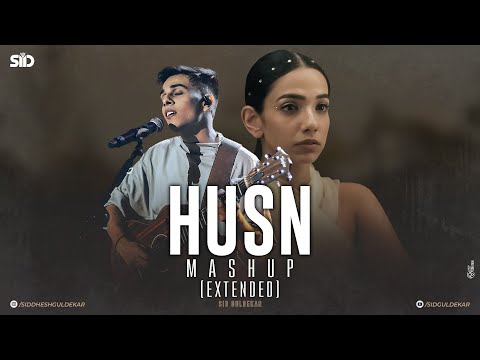 Husn Mashup (Extended) | Anuv Jain | Let Her Go X Husn X Choo Lo X Jiyein Kyun | Sid Guldekar