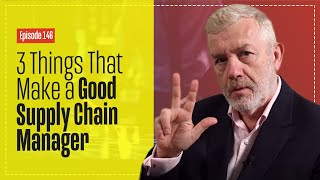 What Makes a Good Supply Chain Manager? - I Think 3 Things