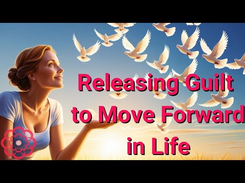 Releasing Guilt to Move Forward in Life