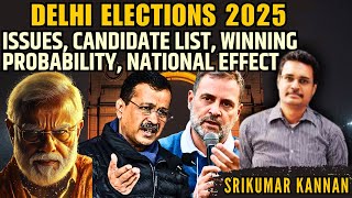 Delhi Elections 2025: Issues, Candidate List, Winning Probability, National Effect • Srikumar Kannan