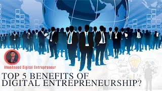 Top 🔝 5 Best Benefits of Digital Entrepreneurship 🔥|| [Digital entrepreneur] By Khushnood