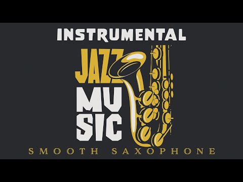 Instrumental Jazz | Smooth Saxophone Music | Relax Music