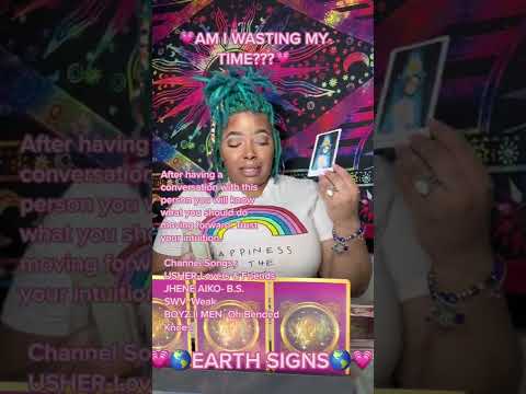 🌎💗EARTH SIGNS💗🌎 AM I WASTING MY TIME ⏰