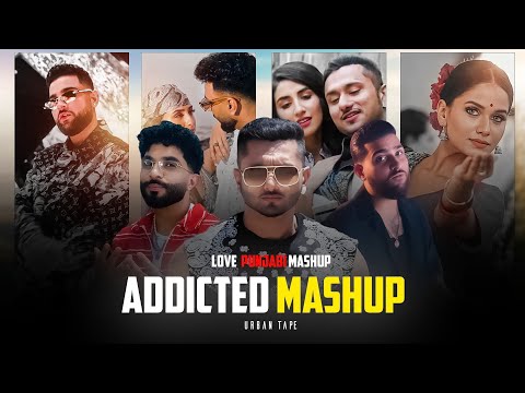 Addicted Mashup | Honey Singh x Karan Aujla x Jay Sean x Tegi Pannu |Punjabi Love Mashup| Urban Tape