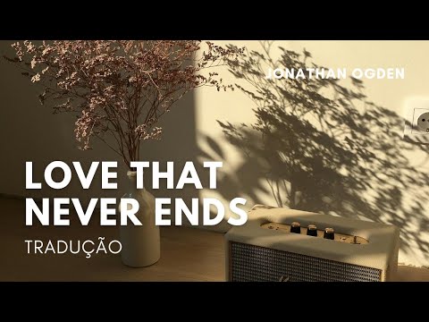 Love That Never Ends - Jonathan Ogden (Tradução)