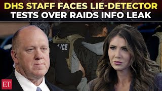 DHS staff under fire over ICE raid leak; Noem, Homan order lie-detector tests