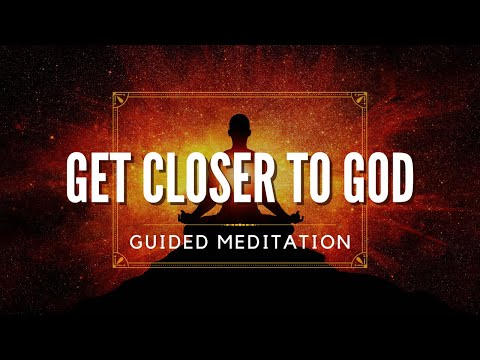 Get Closer To God - 10 Minute Guided Meditation