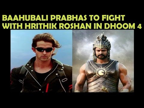 Baahubali Prabhas To Fight With Hrithik Roshan in Dhoom 4