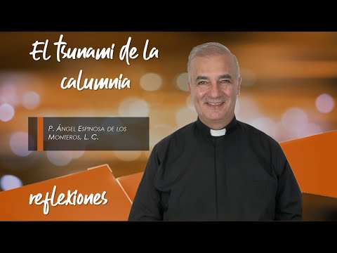 El tsunami de la calumnia - Padre Ángel Espinosa de los Monteros