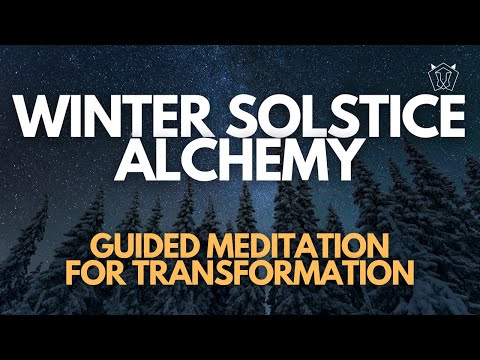 WINTER SOLSTICE ALCHEMY | Guided Mediation For Transformation