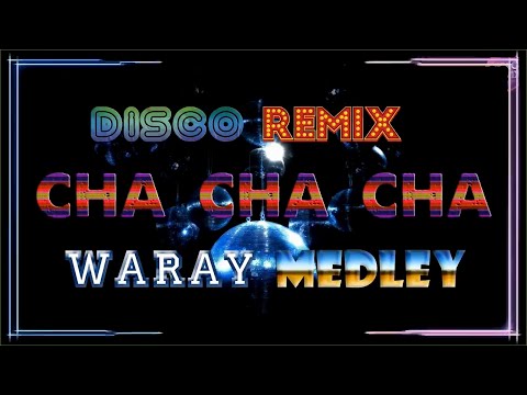 CHA CHA CHA DISCO REMIX WARAY WARAY 💥 DISCO REMIX WARAY WARAY MEDLEY 💥 CHA CHA NONSTOP MEDLEY