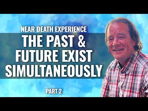 NDE: THE PAST & FUTURE EXIST SIMULTANEOUSLY   James Goettsche  Part 2