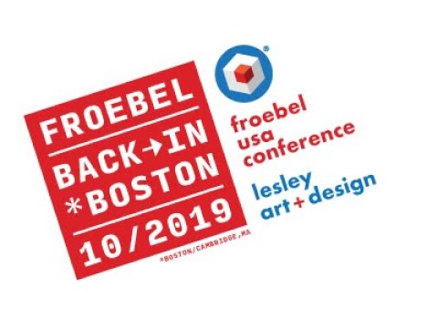 2019 Froebel USA conference Back in Boston Oct 5-6 at Lesley Art+Design