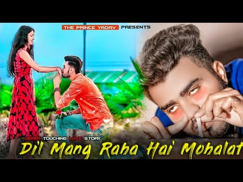 Dil Mang Raha Hai Mohlat | Heart Touching Love Story | Latest Hindi Love Song | The Prince Yadav