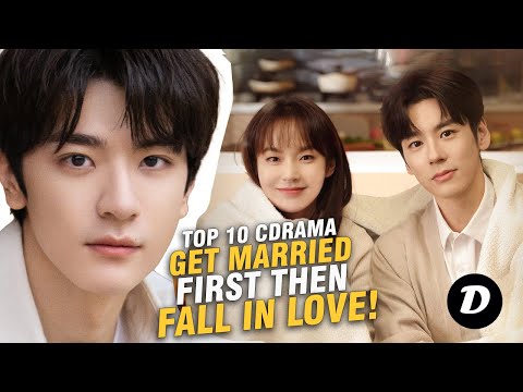 Top 10 Chinese Dramas Where They Marry First and THEN Love