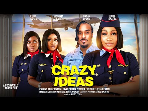 CRAZY IDEAS  - EBUBE NWAGBO, BRYAN OKWARA, VICTORIA EGBUCHERE,  KEIRA HEWATCH 2024 nigerian movies