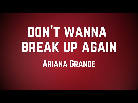 Ariana Grande - don't wanna break up again (Lyrics)