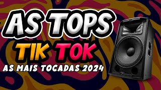 AS TOPS DO TIKTOK 2024 - AS MAIS TOCADAS 2024 - SELEÇÃO HITS DO TIK TOK - VERÃO MIX 2024