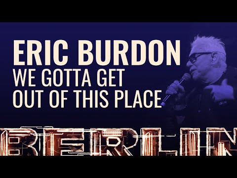 Eric Burdon - We Gotta Get Out Of This Place [BERLIN LIVE]