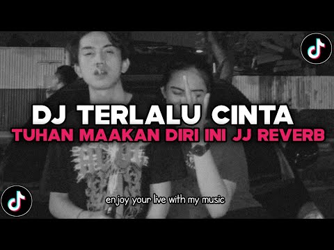 DJ TUHAN MAAFKAN DIRI INI | DJ TERLALU CINTA VIRAL TIKTOK 2024 REVERB !! MENOLAK SAD