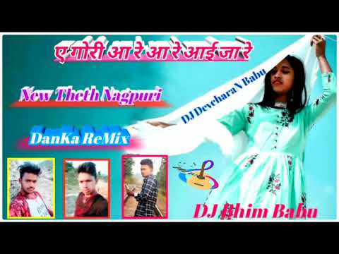 A Gori Aa Re aa Re ija re New Theth Nagpuri DanKa ReMix DJ Bhim Babu Bandhudih DJ DevcharaN Babu