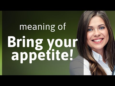 "Bring Your Appetite!" Unpacking the Phrase