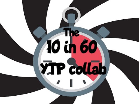 The 10 in 60 YTP Collab